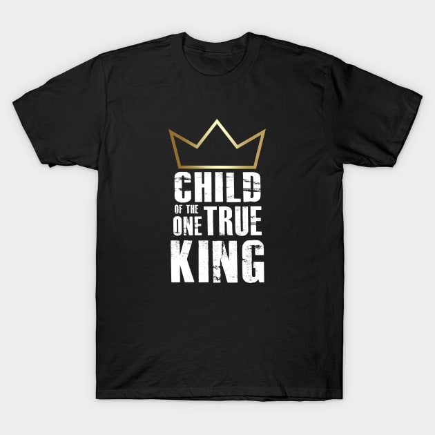 Child of the One True King T-Shirt by GreatIAM.me